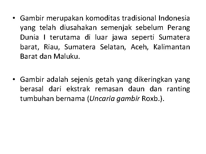  • Gambir merupakan komoditas tradisional Indonesia yang telah diusahakan semenjak sebelum Perang Dunia