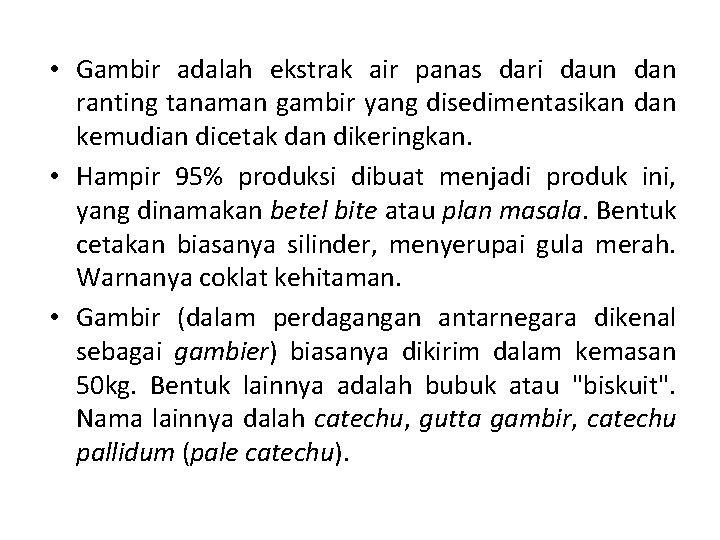  • Gambir adalah ekstrak air panas dari daun dan ranting tanaman gambir yang