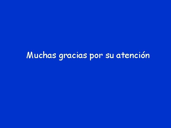 Muchas gracias por su atención 