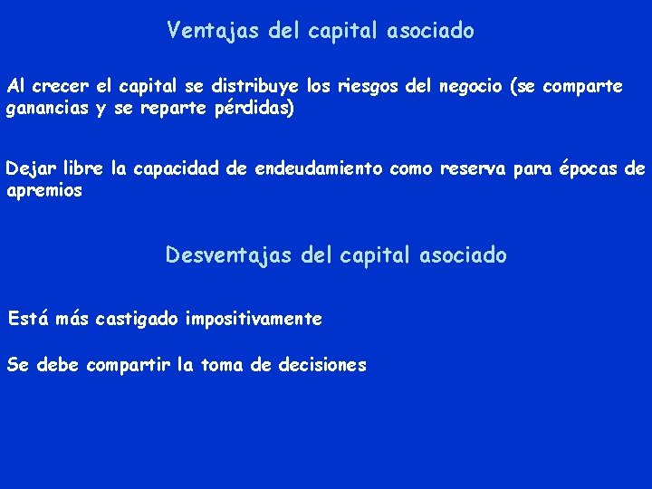 Ventajas del capital asociado Al crecer el capital se distribuye los riesgos del negocio