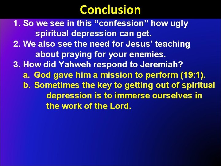 Conclusion 1. So we see in this “confession” how ugly spiritual depression can get.