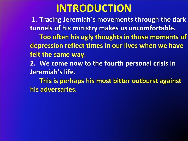 INTRODUCTION 1. Tracing Jeremiah’s movements through the dark tunnels of his ministry makes us