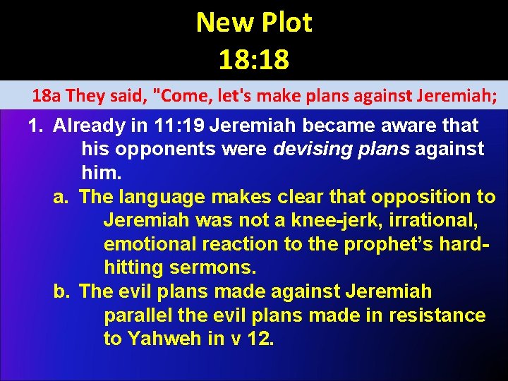 New Plot 18: 18 18 a They said, "Come, let's make plans against Jeremiah;