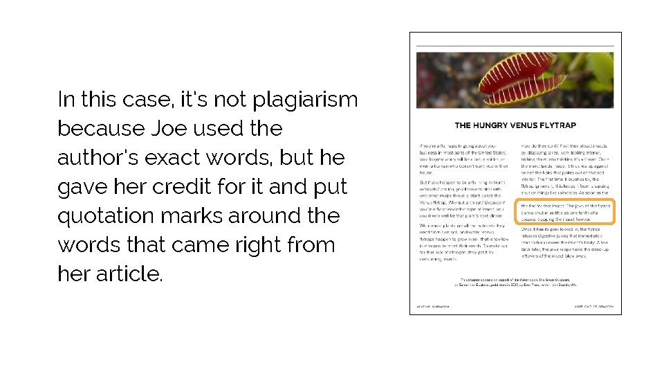 In this case, it’s not plagiarism because Joe used the author’s exact words, but