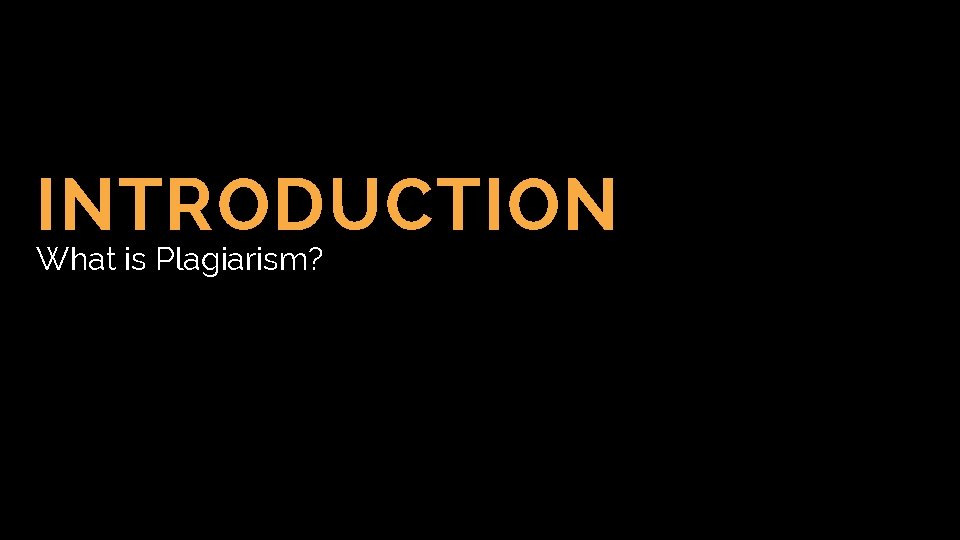 INTRODUCTION What is Plagiarism? 