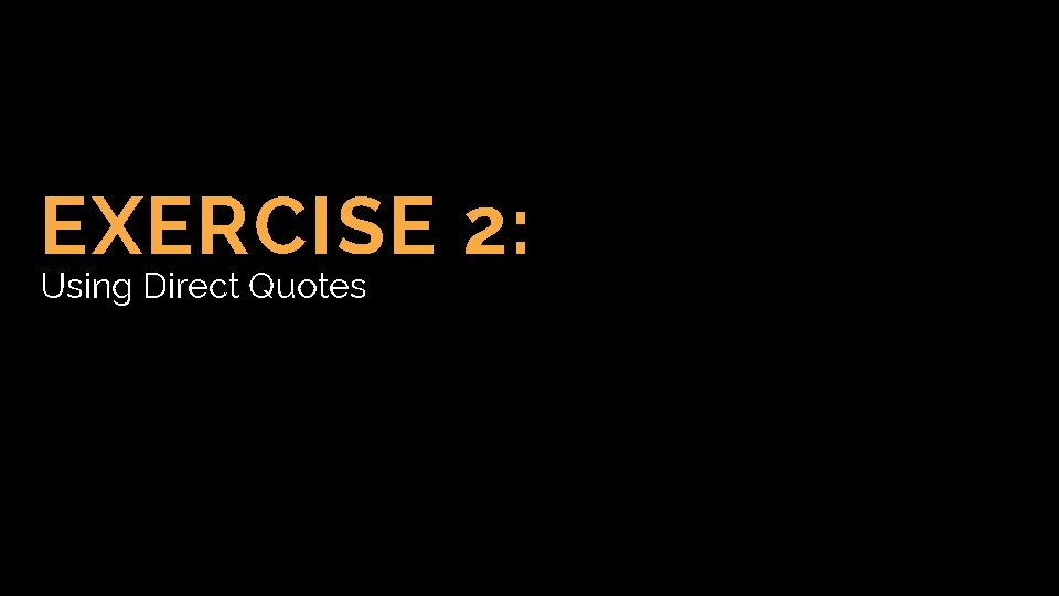 EXERCISE 2: Using Direct Quotes 