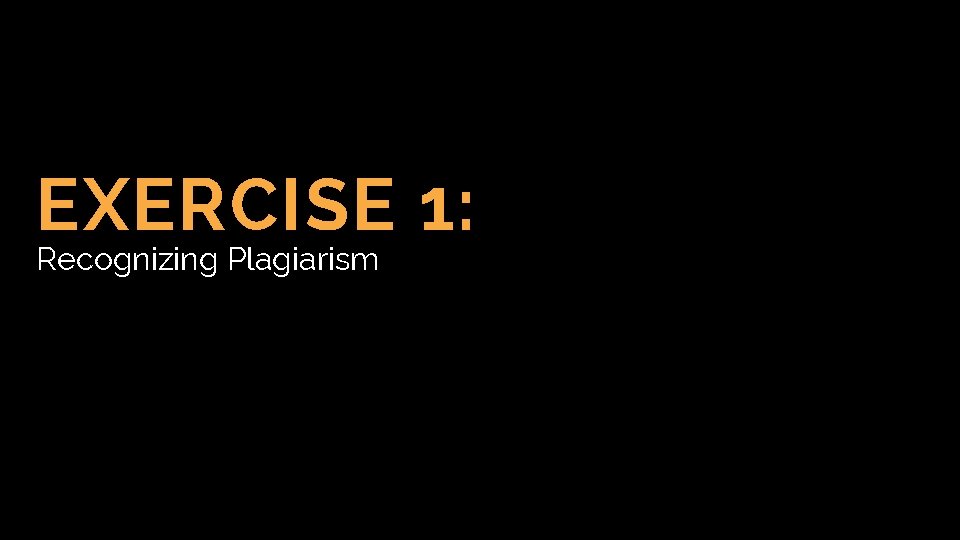 EXERCISE 1: Recognizing Plagiarism 