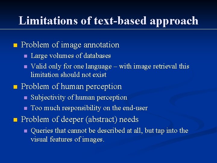 Limitations of text-based approach n Problem of image annotation n Problem of human perception