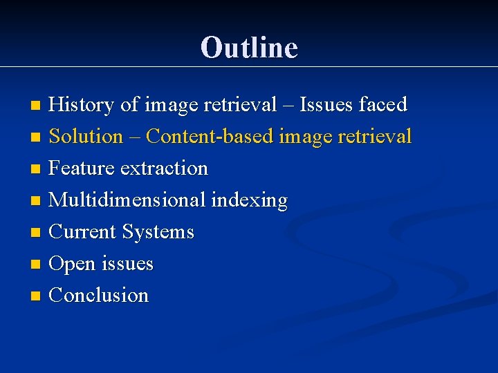 Outline History of image retrieval – Issues faced n Solution – Content-based image retrieval