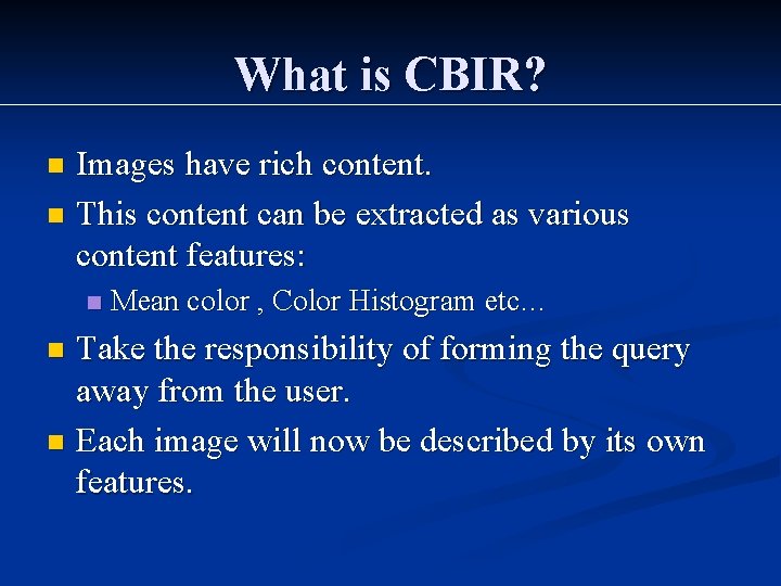 What is CBIR? Images have rich content. n This content can be extracted as
