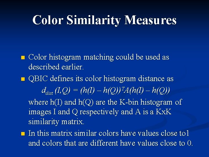 Color Similarity Measures n n n Color histogram matching could be used as described