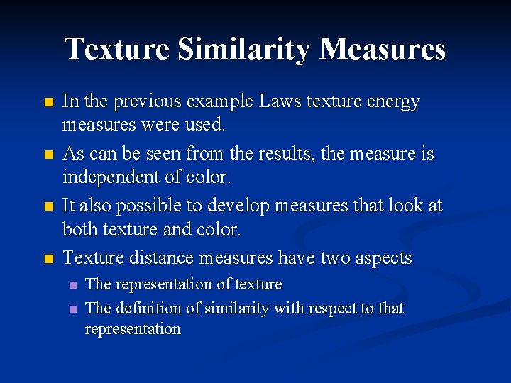 Texture Similarity Measures n n In the previous example Laws texture energy measures were