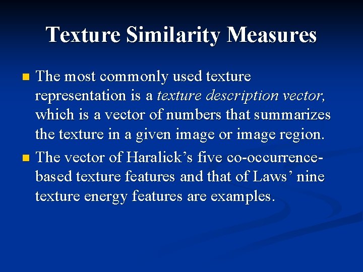 Texture Similarity Measures The most commonly used texture representation is a texture description vector,