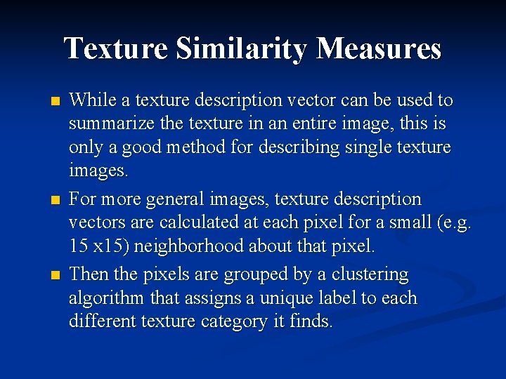 Texture Similarity Measures n n n While a texture description vector can be used