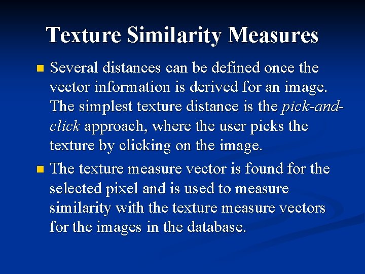 Texture Similarity Measures Several distances can be defined once the vector information is derived