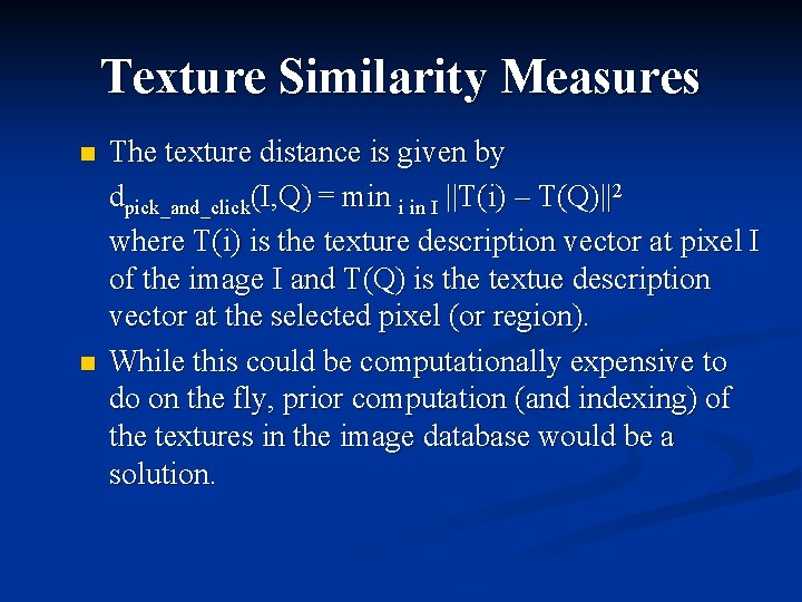Texture Similarity Measures n n The texture distance is given by dpick_and_click(I, Q) =