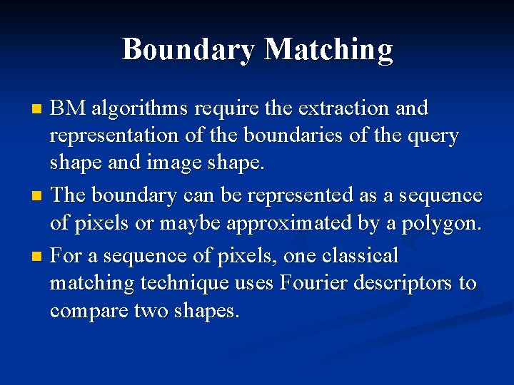 Boundary Matching BM algorithms require the extraction and representation of the boundaries of the
