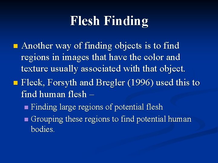 Flesh Finding Another way of finding objects is to find regions in images that