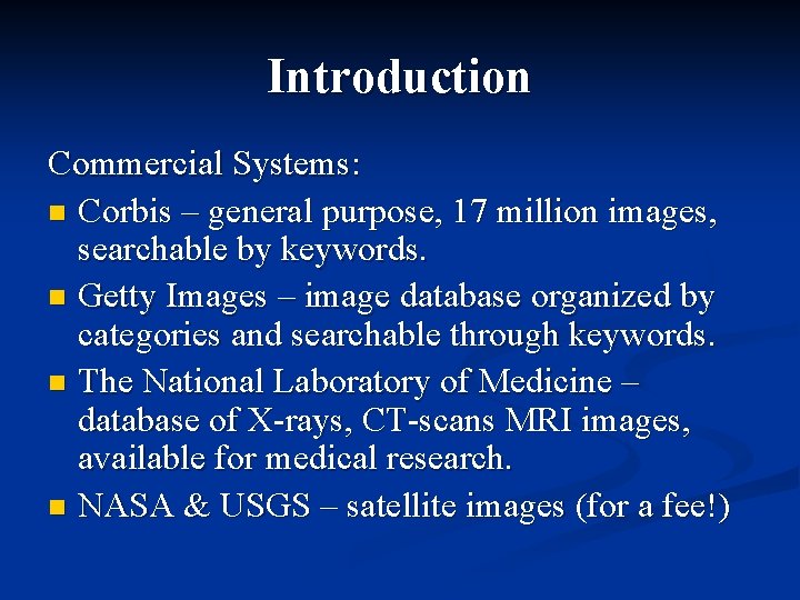 Introduction Commercial Systems: n Corbis – general purpose, 17 million images, searchable by keywords.