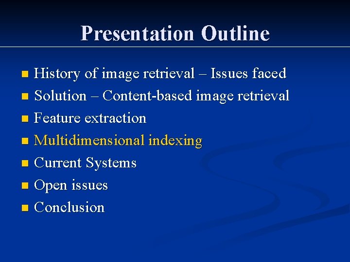 Presentation Outline History of image retrieval – Issues faced n Solution – Content-based image