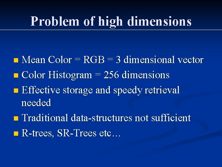 Problem of high dimensions Mean Color = RGB = 3 dimensional vector n Color