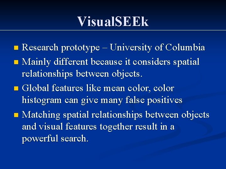 Visual. SEEk Research prototype – University of Columbia n Mainly different because it considers