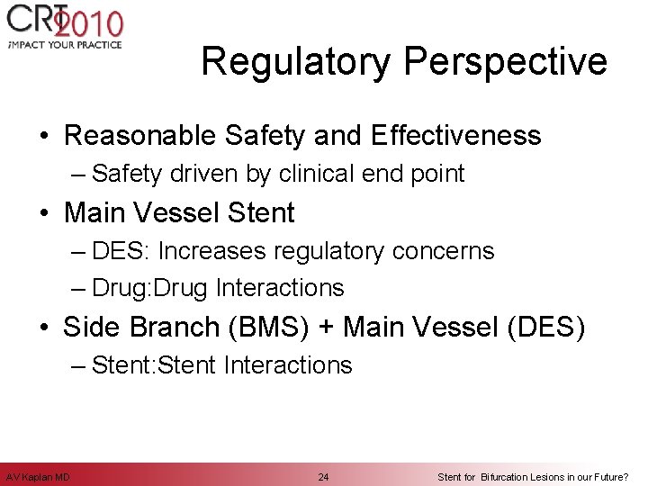 Regulatory Perspective • Reasonable Safety and Effectiveness – Safety driven by clinical end point