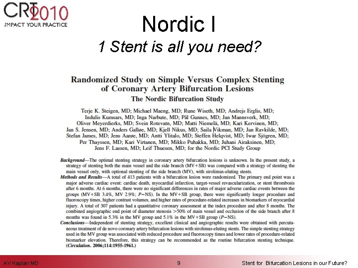 Nordic I 1 Stent is all you need? AV Kaplan MD 9 Stent for