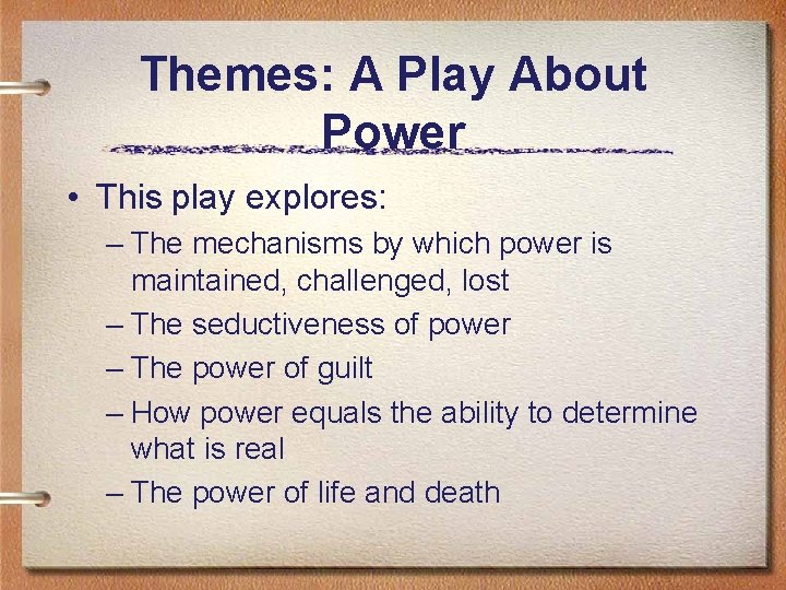 Themes: A Play About Power • This play explores: – The mechanisms by which