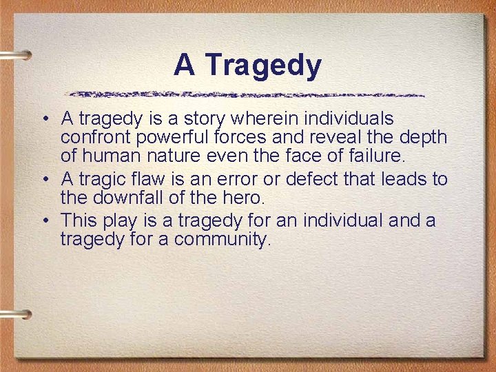 A Tragedy • A tragedy is a story wherein individuals confront powerful forces and