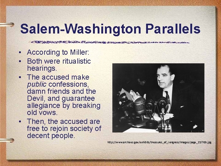 Salem-Washington Parallels • According to Miller: • Both were ritualistic hearings. • The accused