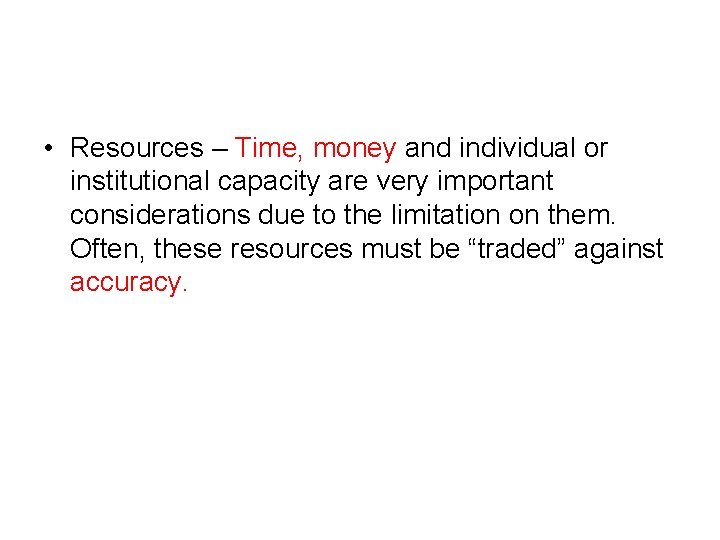 • Resources – Time, money and individual or institutional capacity are very important
