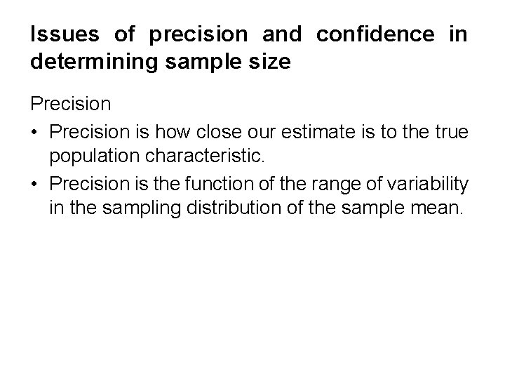 Issues of precision and confidence in determining sample size Precision • Precision is how