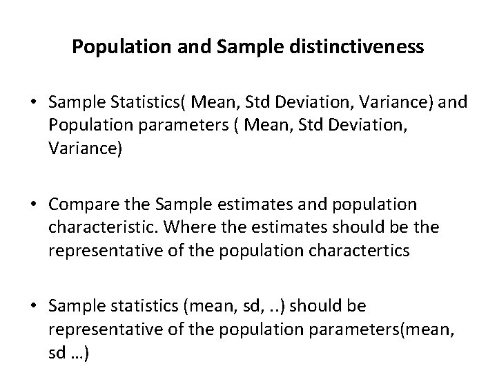 Population and Sample distinctiveness • Sample Statistics( Mean, Std Deviation, Variance) and Population parameters