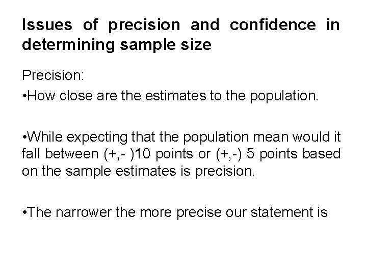 Issues of precision and confidence in determining sample size Precision: • How close are