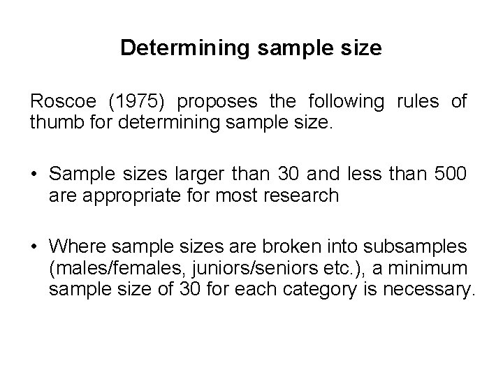 Determining sample size Roscoe (1975) proposes the following rules of thumb for determining sample