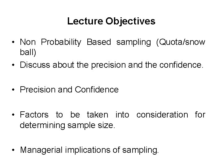 Lecture Objectives • Non Probability Based sampling (Quota/snow ball) • Discuss about the precision