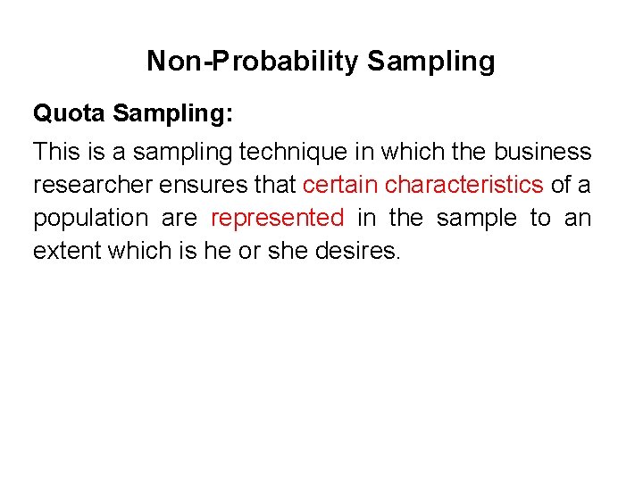 Non-Probability Sampling Quota Sampling: This is a sampling technique in which the business researcher