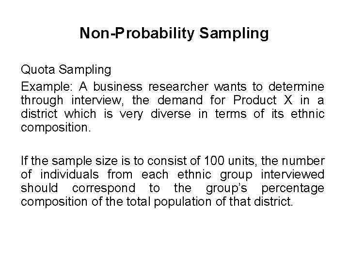 Non-Probability Sampling Quota Sampling Example: A business researcher wants to determine through interview, the