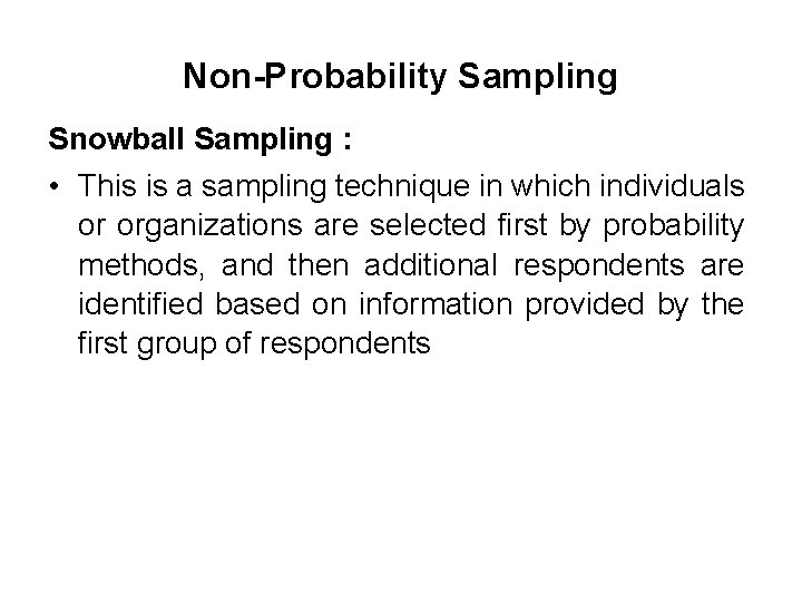 Non-Probability Sampling Snowball Sampling : • This is a sampling technique in which individuals