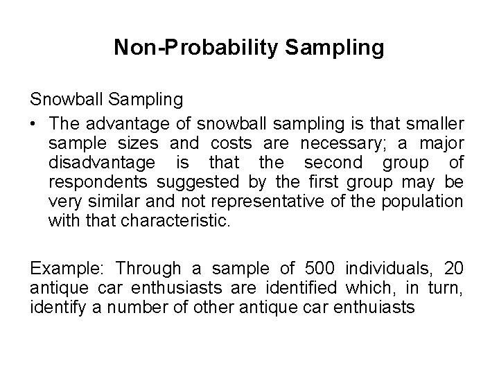 Non-Probability Sampling Snowball Sampling • The advantage of snowball sampling is that smaller sample