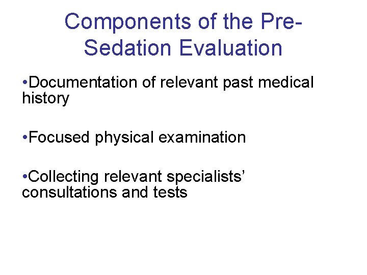Components of the Pre Sedation Evaluation • Documentation of relevant past medical history •
