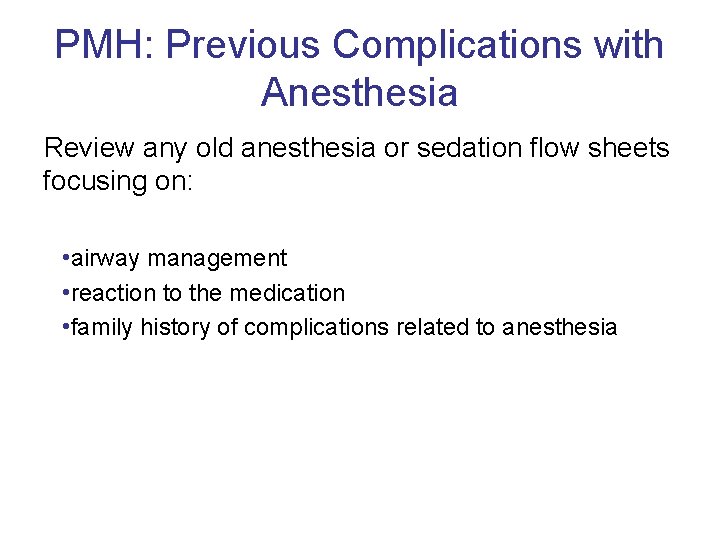 PMH: Previous Complications with Anesthesia Review any old anesthesia or sedation flow sheets focusing