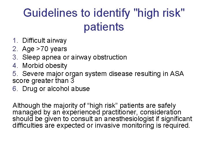 Guidelines to identify "high risk" patients 1. Difficult airway 2. Age >70 years 3.