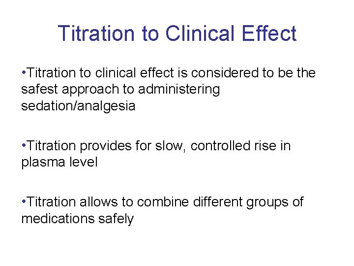 Titration to Clinical Effect • Titration to clinical effect is considered to be the