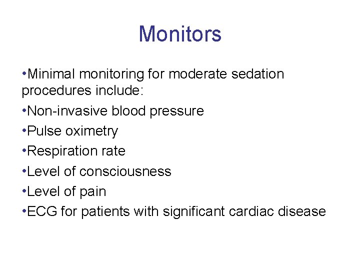 Monitors • Minimal monitoring for moderate sedation procedures include: • Non invasive blood pressure