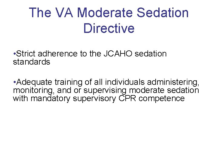 The VA Moderate Sedation Directive • Strict adherence to the JCAHO sedation standards •