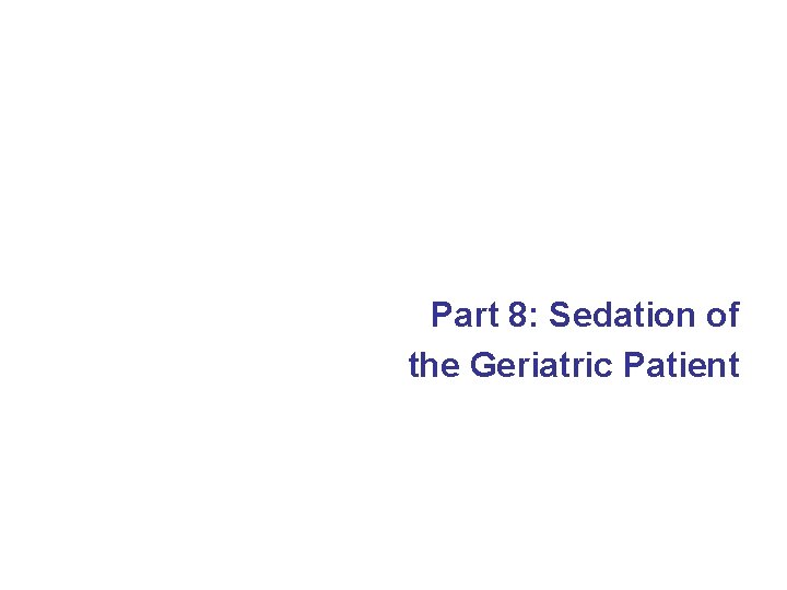 Part 8: Sedation of the Geriatric Patient 