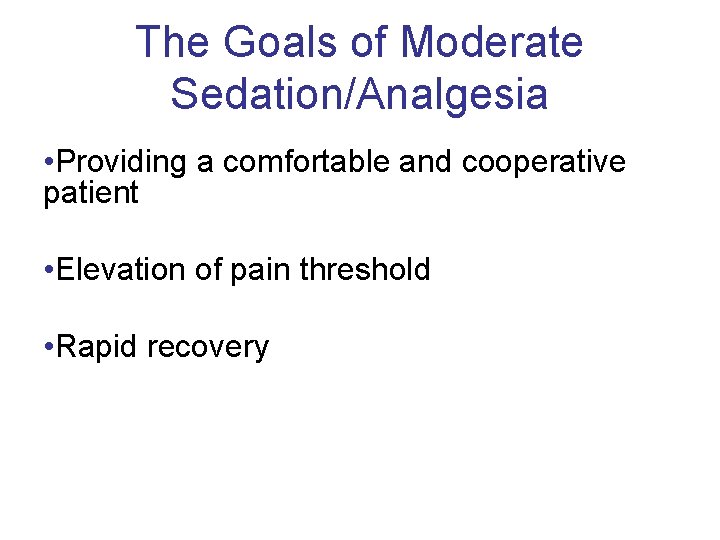 The Goals of Moderate Sedation/Analgesia • Providing a comfortable and cooperative patient • Elevation