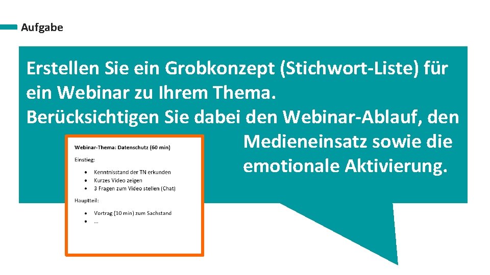 Aufgabe Erstellen Sie ein Grobkonzept (Stichwort-Liste) für ein Webinar zu Ihrem Thema. Berücksichtigen Sie